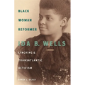 Black Woman Reformer: Ida B. Wells, Lynching, and Transatlantic Activism - Hardcover