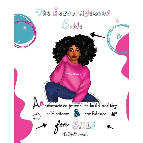 The Encouragement Guide: An Interactive Journal to Build Healthy Self-Esteem and Confidence for Girls - Paperback