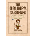 The Grumpy Gardener: An A to Z Guide from the Galaxy's Most Irritable Green Thumb - Hardcover