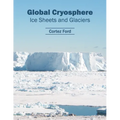 Global Cryosphere: Ice Sheets and Glaciers - Hardcover