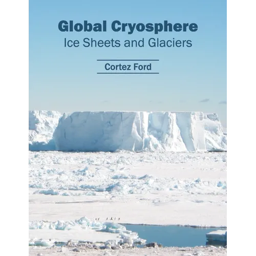 Global Cryosphere: Ice Sheets and Glaciers - Hardcover