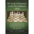 De la Bourdonnais versus McDonnell, 1834: The Eighty-Five Games of Their Six Chess Matches, with Excerpts from Additional Games Against Other Opponent - Paperback