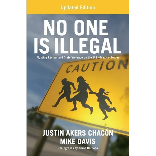 No One Is Illegal (Updated Edition): Fighting Racism and State Violence on the U.S.-Mexico Border - Paperback
