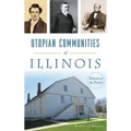 Utopian Communities of Illinois: Heaven on the Prairie - Hardcover