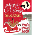 Merry Christmas Sebastian - Xmas Activity Book: (Personalized Children's Activity Book) - Paperback