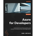 Azure for Developers - Second Edition: Implement rich Azure PaaS ecosystems using containers, serverless services, and storage solutions - Paperback