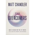 The Overcomers: God's Vision for You to Thrive in an Age of Anxiety and Outrage - Hardcover