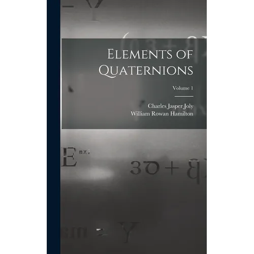 Elements of Quaternions; Volume 1 - Hardcover