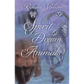 Spirit & Dream Animals: Decipher Their Messages, Discover Your Totem - Paperback
