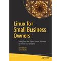 Linux for Small Business Owners: Using Free and Open Source Software to Power Your Dreams - Paperback