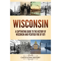 Wisconsin: A Captivating Guide to the History of Wisconsin and Peshtigo Fire of 1871 - Paperback