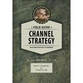 A Field Guide to Channel Strategy: Building Routes to Market - Paperback