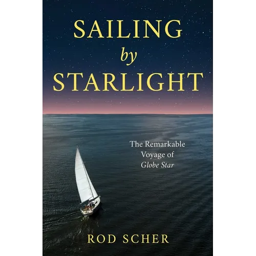 Sailing by Starlight: The Remarkable Voyage of Globe Star - Hardcover