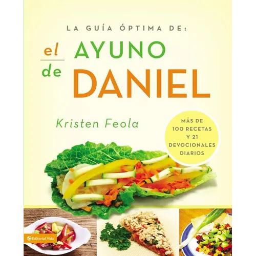 La Guia Óptima Para El Ayuno de Daniel: Más de 100 Recetas Y 21 Devocionales Diarios - Paperback