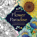 Flower Paradise: A Colouring Book Journey through the World of Flowers - Paperback