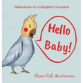 Hello Baby!: Reflections of a Delightful Cockatiel - Hardcover