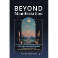 Beyond Manifestation: A 31-Day Guided Journal to Transform Your Life Through Emotional Awareness - Paperback