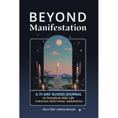 Beyond Manifestation: A 31-Day Guided Journal to Transform Your Life Through Emotional Awareness - Paperback