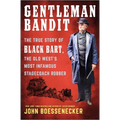 Gentleman Bandit: The True Story of Black Bart, the Old West's Most Infamous Stagecoach Robber - Hardcover