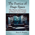 The Poetics of Stage Space: The Theory and Process of Theatre Scene Design - Paperback