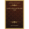 Travels In Syria And The Holy Land - Hardcover
