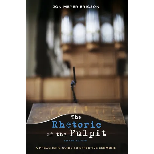 The Rhetoric of the Pulpit, Second Edition: A Preacher's Guide to Effective Sermons - Paperback