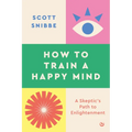 How to Train a Happy Mind: A Skeptic's Path to Enlightenment - Paperback
