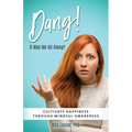 Dang! It Was Me All Along?: Cultivate Happiness Through Mindful Awareness - Paperback
