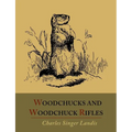 Woodchucks and Woodchuck Rifles [Illustrated Edition] - Paperback