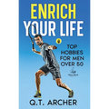 Enrich Your Life: Top Hobbies for Men Over 50 - Paperback
