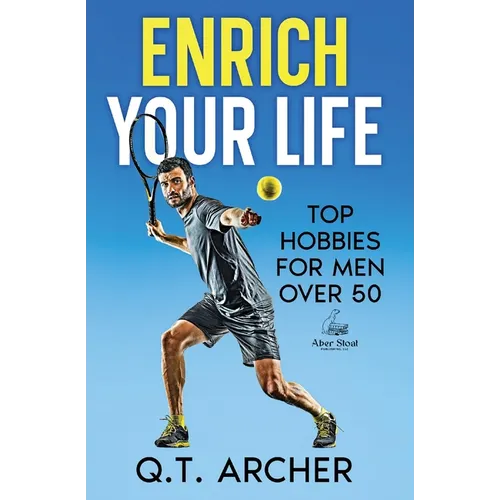 Enrich Your Life: Top Hobbies for Men Over 50 - Paperback