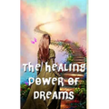 The Healing Power of Dreams: Lucid Dreaming, Dream Analysis and Meanings - Paperback