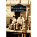 Morehead City on the Waterfront - Hardcover