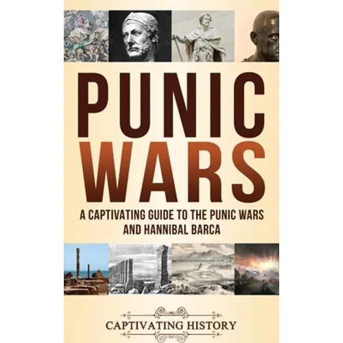 Punic Wars: A Captivating Guide to The Punic Wars and Hannibal Barca - Hardcover