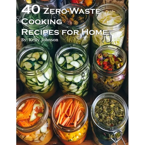 40 Zero-Waste Cooking Recipes for Home - Paperback