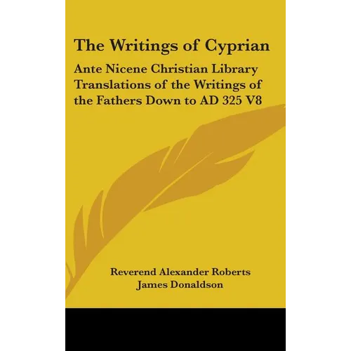 The Writings of Cyprian: Ante Nicene Christian Library Translations of the Writings of the Fathers Down to AD 325 V8 - Hardcover