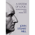 A System of Logic: Ratiocinative and Inductive - Paperback
