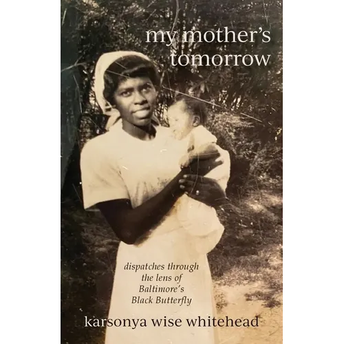 my mother's tomorrow: dispatches through the lens of Baltimore's Black Butterfly - Paperback