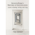 Kenneth Burke's Rhetoric of Identification: Lessons in Reading, Writing, and Living - Paperback