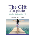 The Gift of Inspiration: Finding Truth in Your Life - Paperback