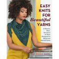 Easy Knits for Beautiful Yarns: 21 Shawls, Hats, Sweaters & More Designed to Showcase Special Yarns - Paperback