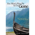 You Won't Miss Me 'til I'm Gone: The Long Journey Beyond the Shroud - Paperback