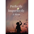 Perfectly Imperfectly A Mess - Paperback