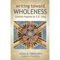 Writing Toward Wholeness: Lessons Inspired by C.G. Jung - Paperback