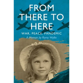 From There to Here: War, Peace, Pandemic - A Memoir - Paperback