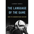 The Language of the Game: How to Understand Soccer - Hardcover
