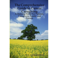 The Comprehensive Guide to Cancer Caregiving: A Helping Hand For Patients, Caregivers, Family and Friends - Paperback