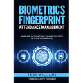 Biometrics Fingerprint Attendance Management: Increase Accountability and Security in Your Workplace - Paperback
