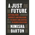 A Just Future: Getting from Diversity and Inclusion to Equity and Justice in Higher Education - Paperback