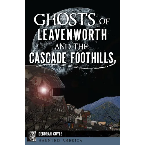 Ghosts of Leavenworth and the Cascade Foothills - Paperback